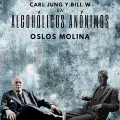 Carl Jung y Bill W. en Alcohólicos Anónimos by Oslos Molina audiobook
