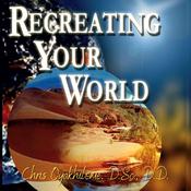 Recreating Your World by  Chris Oyalhilome, D.Sc., D.D. audiobook