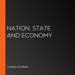 Nation, State and Economy by Ludwig von Mises audiobook