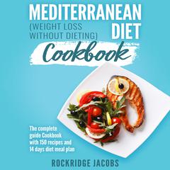 Mediterranean Diet Cookbook - Weight Loss Without Dieting by Rockridge Jacobs audiobook