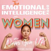 The Emotional intelligence book for women who never give up by  Travis V. Brock audiobook