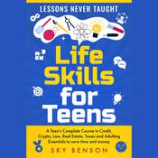 Life Skills for Teens - Lessons Never Taught by  Sky Benson audiobook