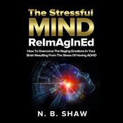 The Stressful Mind ReImAgInEd by  N.B. Shaw audiobook