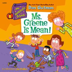 My Weirdtastic School #6: Ms. Greene Is Mean! by Dan Gutman audiobook