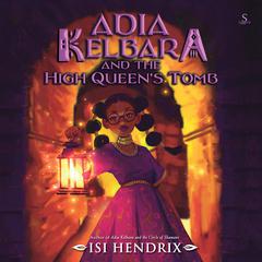 Adia Kelbara and the High Queen's Tomb by Isi Hendrix audiobook