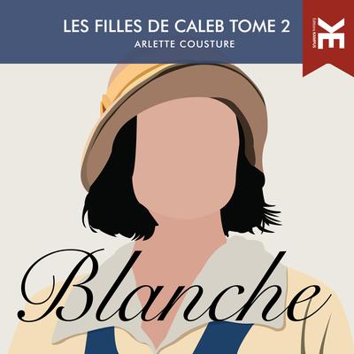 Les filles de Caleb - Tome 2 : Blanche by Arlette Cousture audiobook