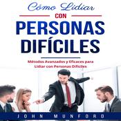 Cómo Lidiar con Personas Difíciles by  John Munford audiobook