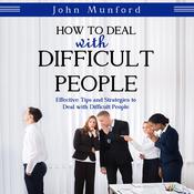 How to Deal with Difficult People by  John Munford audiobook