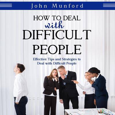 How to Deal with Difficult People by John Munford audiobook