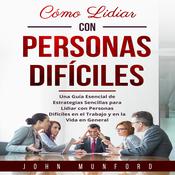 Cómo Lidiar con Personas Difíciles by  John Munford audiobook