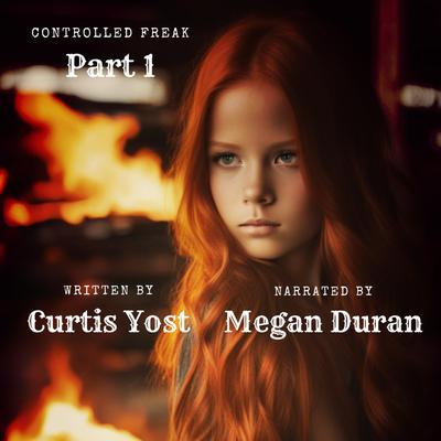 Controlled Freak: Part 1 by Curtis Yost audiobook