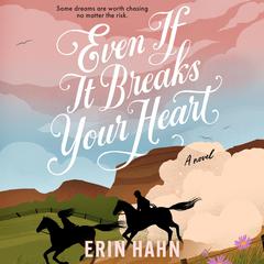 Even if It Breaks Your Heart by Erin Hahn audiobook