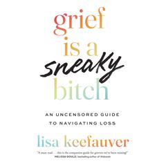 Grief Is a Sneaky Bitch by Lisa Keefauver audiobook