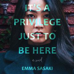 It's a Privilege Just to Be Here by Emma Sasaki audiobook
