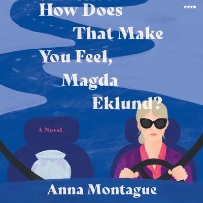 How Does That Make You Feel, Magda Eklund? by Anna Montague audiobook