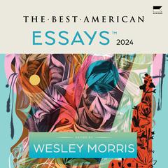 The Best American Essays 2024 by Wesley Morris audiobook