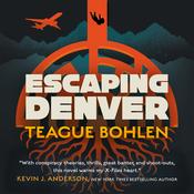 Escaping Denver by  Teague Bohlen audiobook