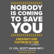 Nobody Is Coming to Save You by  Lieutenant Colonel Scott Mann , US Army (Ret.) audiobook