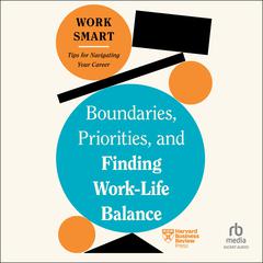 Boundaries, Priorities, and Finding Work-Life Balance by Harvard Business Review audiobook