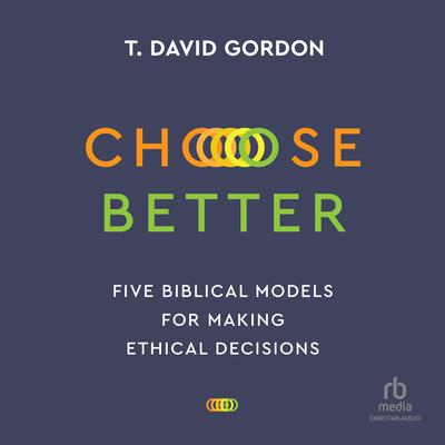 Choose Better by T. David Gordon audiobook