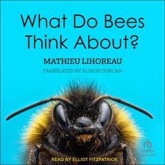 What Do Bees Think About? by Mathieu Lihoreau audiobook