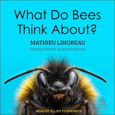 What Do Bees Think About? by Mathieu Lihoreau audiobook