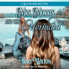 Mrs. Morris and the Mermaid by Traci Wilton audiobook