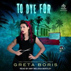 To Dye For by Greta Boris audiobook