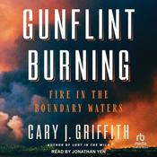 Gunflint Burning by  Cary J. Griffith audiobook