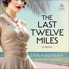 The Last Twelve Miles by Erika Robuck audiobook