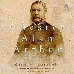 Chester Alan Arthur by Zachary Karabell audiobook