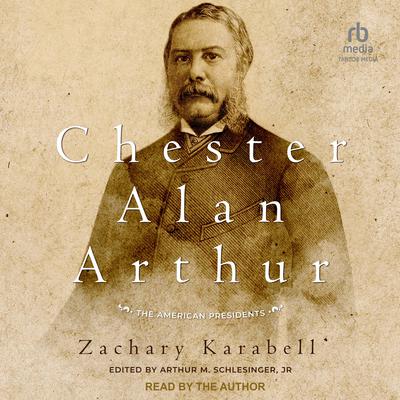 Chester Alan Arthur by Zachary Karabell audiobook