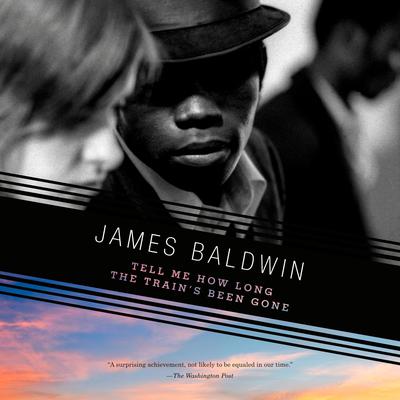 Tell Me How Long the Train's Been Gone by James Baldwin audiobook