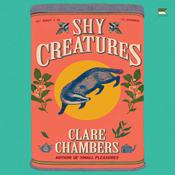 Shy Creatures by  Clare Chambers audiobook