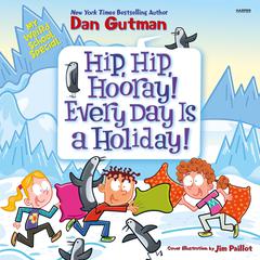 My Weird School Special: Hip, Hip, Hooray! Every Day Is a Holiday! by Dan Gutman audiobook