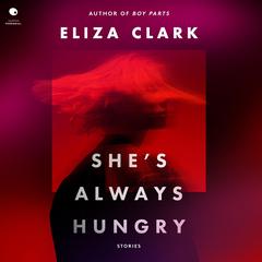 She's Always Hungry by Eliza Clark audiobook