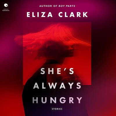 She's Always Hungry by Eliza Clark audiobook