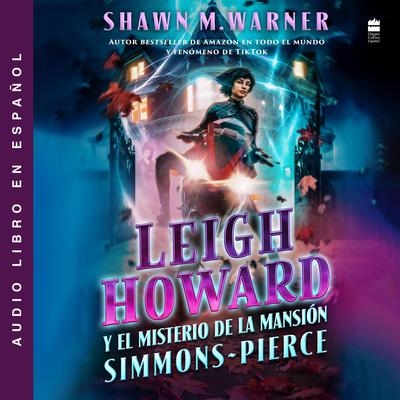 Leigh Howard and the Ghosts of Simmons-Pierce Manor by Shawn M. Warner audiobook