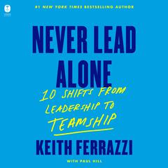 Never Lead Alone by Keith Ferrazzi audiobook