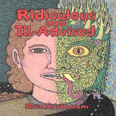Ridiculous and Ill-Advised by Rale Sidebottom audiobook