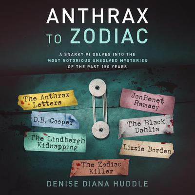 Anthrax to Zodiac by Denise Diana Huddle audiobook
