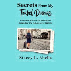 Secrets From My Travel Diaries by Stacey L. Abella audiobook