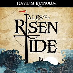 Tales of the Risen Tide by David M Reynolds audiobook