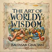The Art of Worldly Wisdom by  Baltasar Gracian audiobook