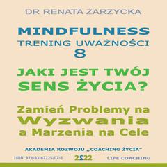 Jaki jest Twój Sens Zycia? Zamien Problemy na Wyzwania a Marzenia na Cele i nigdy nie zostawaj w miejscu, gdzie nikt nie widzi twojej wartosci by Renata Zarzycka audiobook
