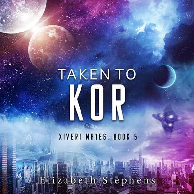 Taken to Kor by Elizabeth Stephens audiobook