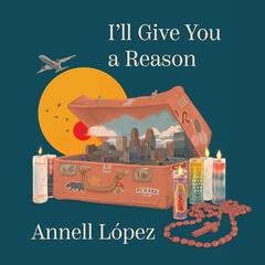 I'll Give You a Reason by Annell López audiobook