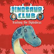 Dinosaur Club: Tracking the Diplodocus by  Rex Stone audiobook