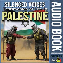Silenced Voices: Testimonies of Life in Palestine by Asomoo.Net  audiobook