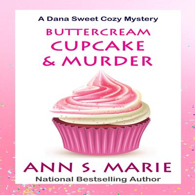Buttercream Cupcake & Murder (A Dana Sweet Cozy Mystery Book 7) by Ann S. Marie audiobook